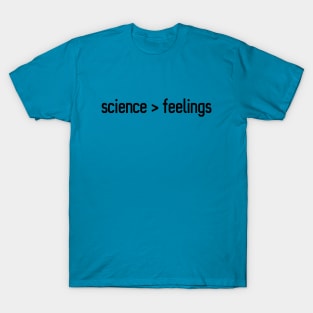 science > feelings (black text) T-Shirt